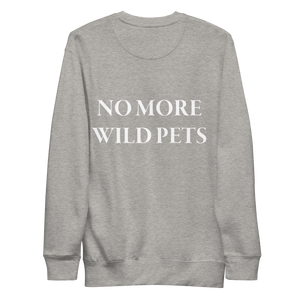 No More Wild Pets Premium Sweatshirt