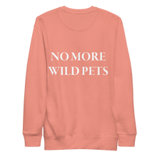 No More Wild Pets Premium Sweatshirt