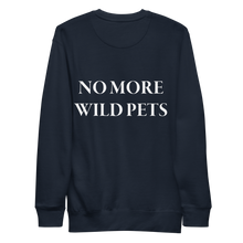 No More Wild Pets Premium Sweatshirt