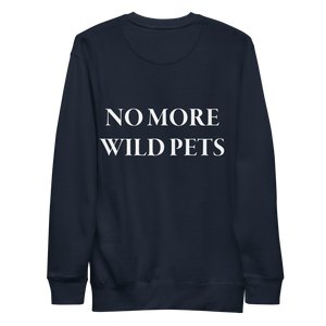 No More Wild Pets Premium Sweatshirt